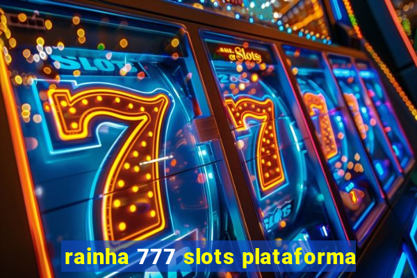 rainha 777 slots plataforma